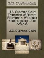 U.s. Supreme Court Transcripts Of Record Fleitmann V. Welsbach Street Lighting Co Of America edito da Gale Ecco, U.s. Supreme Court Records