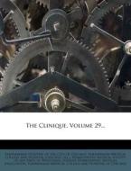 The Clinique, Volume 29... di Ill ). edito da Nabu Press