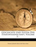 Geschichte und System der Staatswissenschaft. di Franz Joseph Buss (Ritter von) edito da Nabu Press