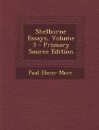 Shelburne Essays, Volume 3 di Paul Elmer More edito da Nabu Press