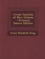 Creole Families of New Orleans di Grace Elizabeth King edito da Nabu Press