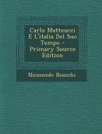 Carlo Matteucci E L'Italia del Suo Tempo di Nicomede Bianchi edito da Nabu Press