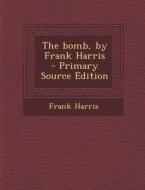 Bomb, by Frank Harris di Frank Harris edito da Nabu Press