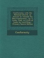 Conformity with the National Church, an Answer to 'Records for Non-Conformity', by J. Locke, Publ. in a Life of Locke by Lord King - Primary Source Ed di Conformity edito da Nabu Press