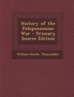 History of the Peloponnesian War di William Smith, Thucydides edito da Nabu Press