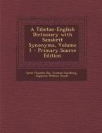 A Tibetan-English Dictionary with Sanskrit Synonyms, Volume 1 di Sarat Chandra Das, Graham Sandberg, Augustus William Heyde edito da Nabu Press