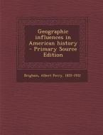 Geographic Influences in American History - Primary Source Edition edito da Nabu Press
