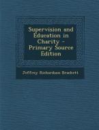 Supervision and Education in Charity - Primary Source Edition di Jeffrey Richardson Brackett edito da Nabu Press