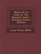 Notes of an Exile to Van Dieman's Land - Primary Source Edition di Linus Wilson Miller edito da Nabu Press