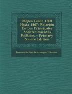 Mejico Desde 1808 Hasta 1867: Relacion de Los Principales Acontecimientos Politicos - Primary Source Edition edito da Nabu Press