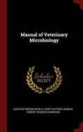 Manual Of Veterinary Microbiology di Gustave Mosselman, E joint author Lienaux, Robert Robson Dinwiddie edito da Andesite Press