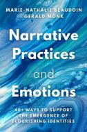 Narrative Practices and Emotions: 40+ Ways to Support the Emergence of Flourishing Identities di Marie-Nathalie Beaudoin, Gerald Monk edito da W W NORTON & CO