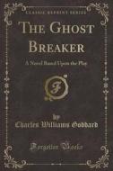 The Ghost Breaker di Charles Williams Goddard edito da Forgotten Books
