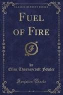 Fuel Of Fire (classic Reprint) di Ellen Thorneycroft Fowler edito da Forgotten Books