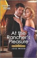 At the Rancher's Pleasure di Joss Wood edito da HARLEQUIN SALES CORP