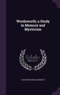 Wordsworth; A Study In Memory And Mysticism di Solomon Francis Gingerich edito da Palala Press