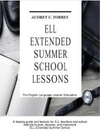 ELL Extended Summer School Lessons di Audrey C. Torres edito da Lulu.com