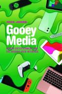 Gooey Media: Screen Entertainment and the Graphic User Interface di Nick Jones edito da EDINBURGH UNIV PR