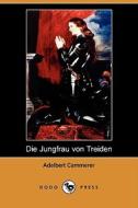 Die Jungfrau Von Treiden (dodo Press) di Adelbert Cammerer edito da Dodo Press