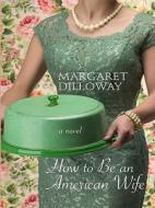 How to Be an American Housewife di Margaret Dilloway edito da Thorndike Press