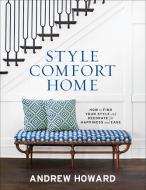 Style, Comfort, Home: How to Find Your Style and Decorate for Happiness and Ease di Andrew Howard edito da Abrams & Chronicle Books