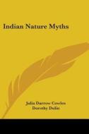 Indian Nature Myths di Julia Darrow Cowles edito da Kessinger Publishing, Llc