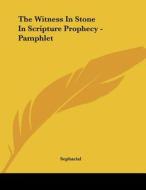 The Witness in Stone in Scripture Prophecy - Pamphlet di Sepharial edito da Kessinger Publishing