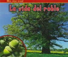 La Vida del Roble = The Life of an Oak Tree di Nancy Dickmann edito da Heinemann Library