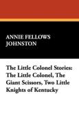The Little Colonel Stories di Annie Fellows Johnston edito da Wildside Press