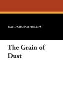 The Grain of Dust di David Graham Phillips edito da Wildside Press