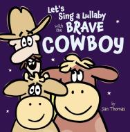 Let's Sing a Lullaby with the Brave Cowboy di Jan Thomas edito da BEACH LANE BOOKS
