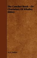 The Coucher Book - Or Chartulary of Whalley Abbey di W. A. Hulton edito da Nag Press