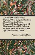 A Memoir Of Mother Francis Raphael, O.S.D. (Augusta Theodosia Drane). Sometime Proiress Provincial Of The Congregation O di Augusta Theodosia Drane edito da Loney Press