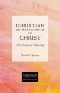 Christian Understandings of Christ di David H. Jensen edito da Fortress Press,U.S.