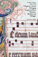 A Beginner's Guide to Singing Gregorian Chant Notation, Rhythm and Solfeggio di Noel Jones edito da Createspace