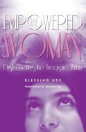 The Empowered Woman: Discovering the Treasure Within di Blessing Ude edito da GUARDIAN BOOKS