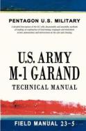 U.S. Army M-1 Garand Technical Manual: Field Manual 23-5 di Pentagon U. S. Military edito da Createspace