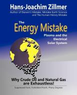 The Energy Mistake: Plasma and the Electrical Solar System di Hans-Joachim Zillmer edito da AUTHORHOUSE