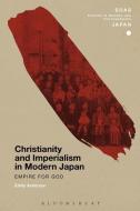 Christianity and Imperialism in Modern Japan di Emily Anderson edito da BLOOMSBURY 3PL