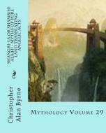 Shangri-La or Shamb(h)ALA(H) - Myths of Pure Land Translating Angelic Acts: Mythology Volume 29 di Christopher Alan Byrne edito da Createspace