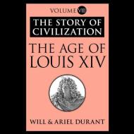 The Age of Louis XIV: A History of European Civilization in the Period of Pascal, Moliere, Cromwell, Milton, Peter the Great, Newton, and Sp di Will Durant, Ariel Durant edito da Blackstone Audiobooks