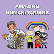 Amazing Humanitarians di Richard Matevosyan, Naira Matevosyan edito da Createspace