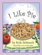 I Like Pie di Kyle Schmeck edito da Createspace