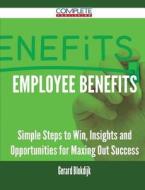 Employee Benefits - Simple Steps To Win, Insights And Opportunities For Maxing Out Success di Gerard Blokdijk edito da Complete Publishing