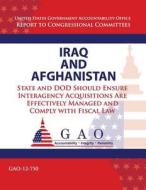 Iraq and Afghanistan: State and Dod Should Ensure Interagency Acquistions Are Effectively Managemed and Comply with Fiscal Law di Government Accountability Office (U S ), Government Accountability Office edito da Createspace