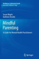 Mindful Parenting di Susan Bögels, Kathleen Restifo edito da Springer New York