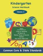 Kindergarten Science Volume 2: Topics: Living vs. Nonliving, All about Air, Reduce, Reuse & Recycle, Habitats, How Plants Make Food di Todd DeLuca edito da Createspace