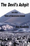 The Devil's Ashpit: And Other Tales of Ascension Island di Dan Kovalchik edito da Createspace