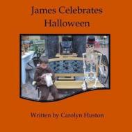 James Celebrates Halloween di Carolyn L. Huston edito da Createspace