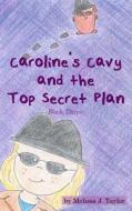 Caroline's Cavy and the Top Secret Plan di Melissa J. Taylor edito da Createspace